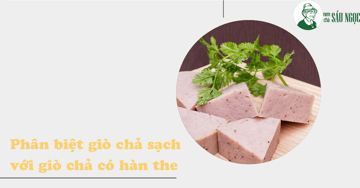 Chỉ bạn 5 cách đơn giản phân biệt giò chả sạch và giò chả có hàn the